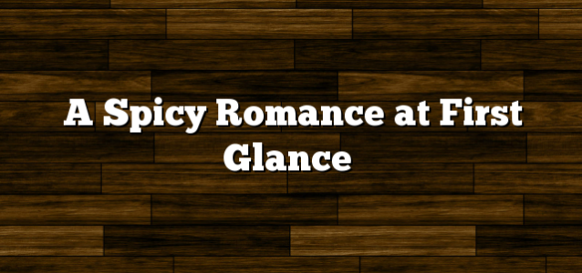 A Spicy Romance at First Glance