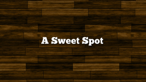 A Sweet Spot