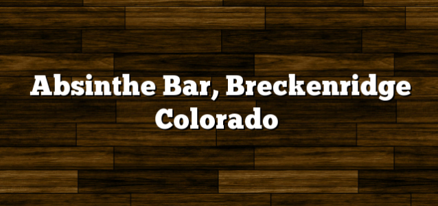 Absinthe Bar, Breckenridge Colorado