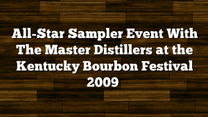 All-Star Sampler Event With The Master Distillers at the Kentucky Bourbon Festival 2009