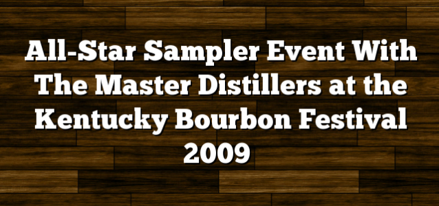 All-Star Sampler Event With The Master Distillers at the Kentucky Bourbon Festival 2009