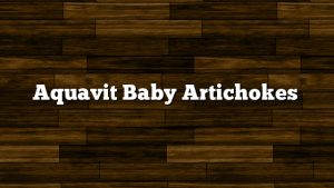 Aquavit Baby Artichokes