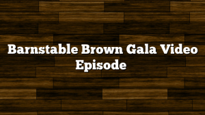 Barnstable Brown Gala Video Episode