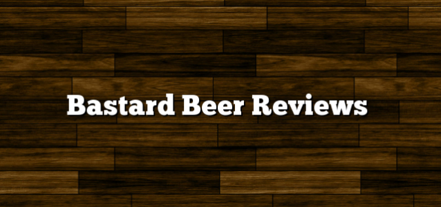 Bastard Beer Reviews