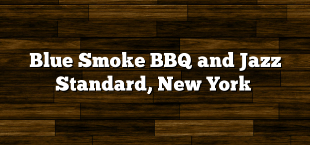 Blue Smoke BBQ and Jazz Standard, New York