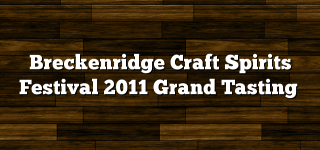 Breckenridge Craft Spirits Festival 2011 Grand Tasting
