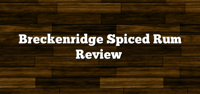 Breckenridge Spiced Rum Review