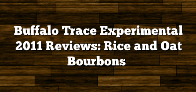 Buffalo Trace Experimental 2011 Reviews: Rice and Oat Bourbons