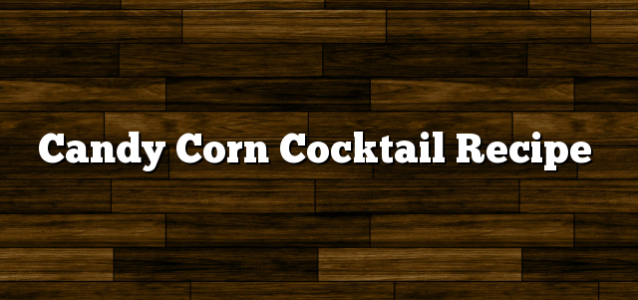 Candy Corn Cocktail Recipe
