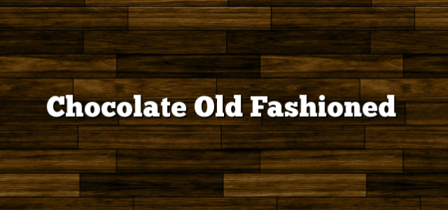 Chocolate Old Fashioned