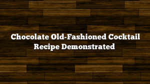 Chocolate Old-Fashioned Cocktail Recipe Demonstrated