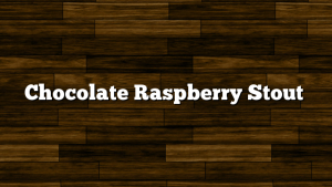 Chocolate Raspberry Stout