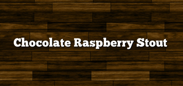 Chocolate Raspberry Stout