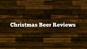 Christmas Beer Reviews