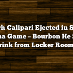 Coach Calipari Ejected in South Carolina Game – Bourbon He Should Drink from Locker Room?