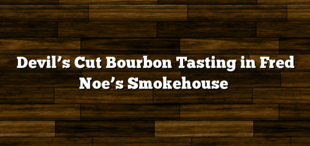 Devil’s Cut Bourbon Tasting in Fred Noe’s Smokehouse