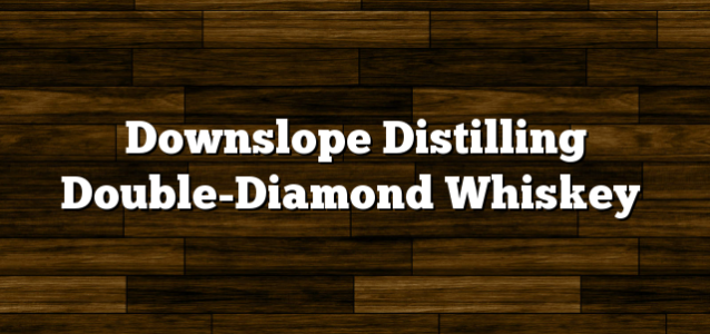 Downslope Distilling Double-Diamond Whiskey