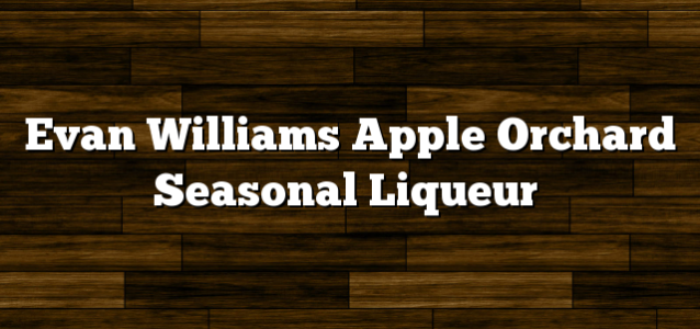 Evan Williams Apple Orchard Seasonal Liqueur