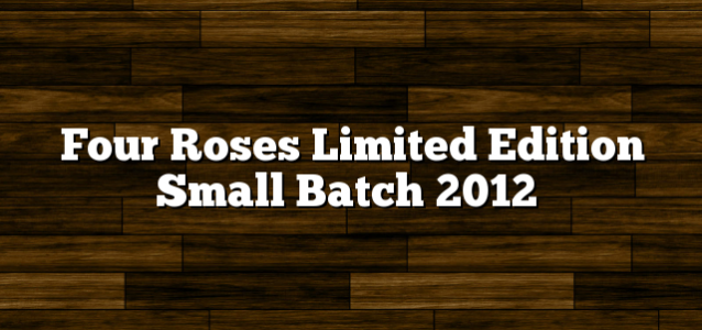 Four Roses Limited Edition Small Batch 2012