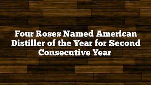 Four Roses Named American Distiller of the Year for Second Consecutive Year
