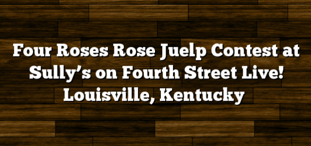 Four Roses Rose Juelp Contest at Sully’s on Fourth Street Live! Louisville, Kentucky