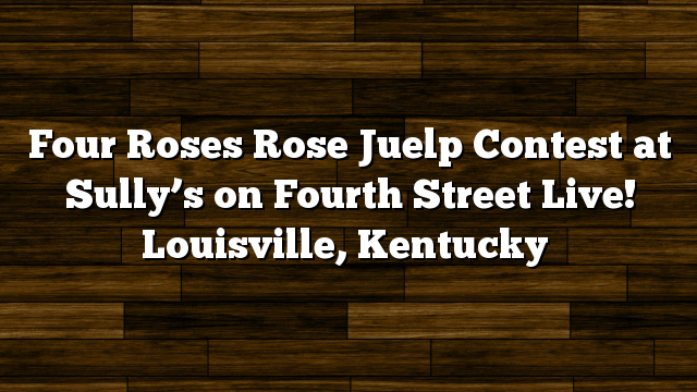 Four Roses Rose Juelp Contest at Sully’s on Fourth Street Live! Louisville, Kentucky