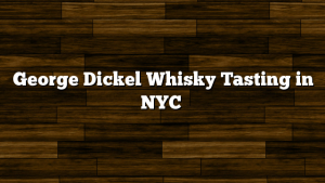George Dickel Whisky Tasting in NYC