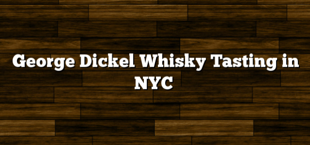 George Dickel Whisky Tasting in NYC