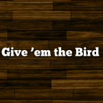 Give ’em the Bird