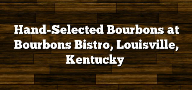 Hand-Selected Bourbons at Bourbons Bistro, Louisville, Kentucky