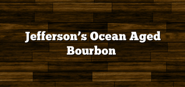 Jefferson’s Ocean Aged Bourbon