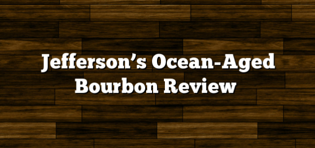 Jefferson’s Ocean-Aged Bourbon Review