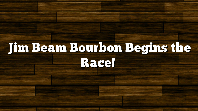 Jim Beam Bourbon Begins the Race!