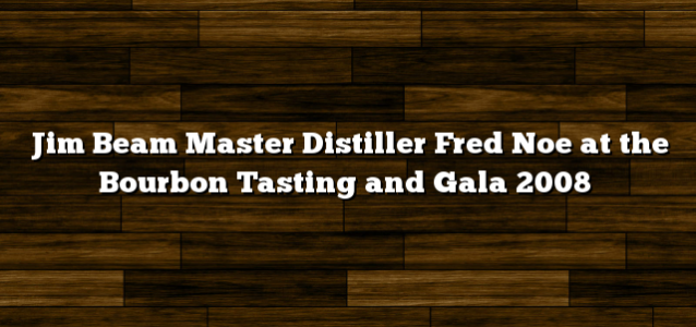 Jim Beam Master Distiller Fred Noe at the Bourbon Tasting and Gala 2008