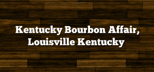 Kentucky Bourbon Affair, Louisville Kentucky