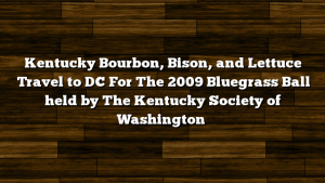 Kentucky Bourbon, Bison, and Lettuce Travel to DC For The 2009 Bluegrass Ball held by The Kentucky Society of Washington