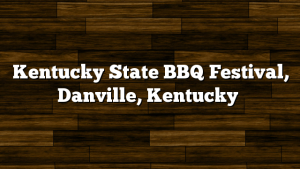 Kentucky State BBQ Festival, Danville, Kentucky