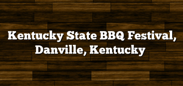 Kentucky State BBQ Festival, Danville, Kentucky
