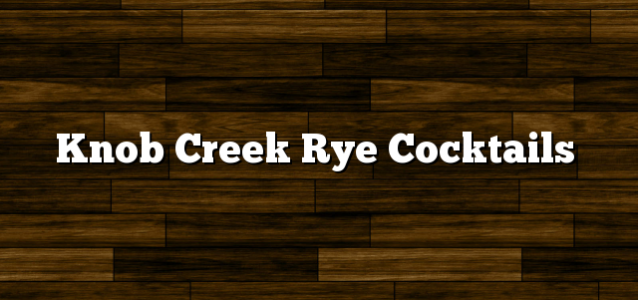 Knob Creek Rye Cocktails