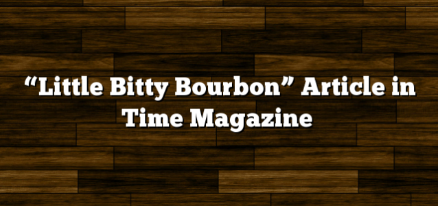 “Little Bitty Bourbon” Article in Time Magazine