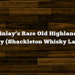 Mackinlay’s Rare Old Highland Malt Whisky (Shackleton Whisky Launch)