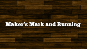 Maker’s Mark and Running