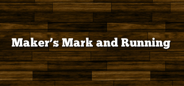 Maker’s Mark and Running