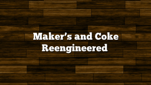 Maker’s and Coke Reengineered