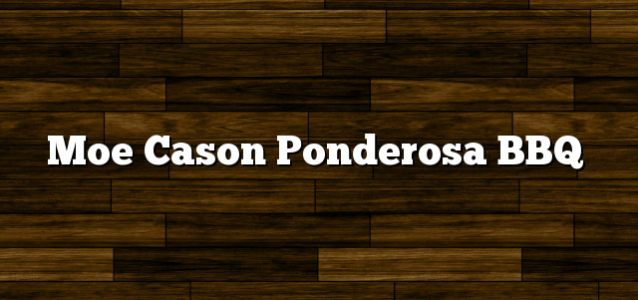 Moe Cason Ponderosa BBQ