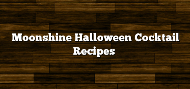 Moonshine Halloween Cocktail Recipes