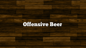 Offensive Beer