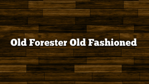 Old Forester Old Fashioned