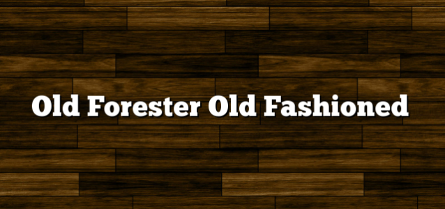 Old Forester Old Fashioned
