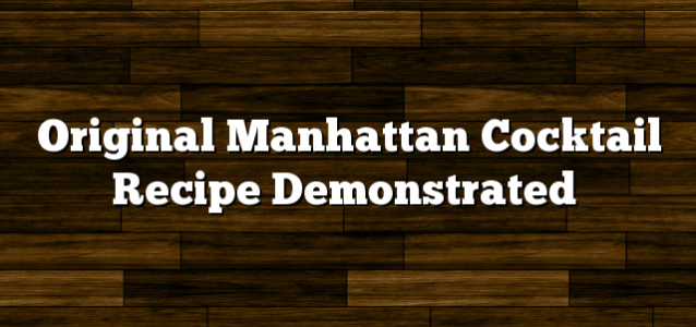 Original Manhattan Cocktail Recipe Demonstrated